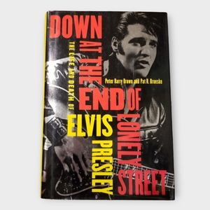 Down at the End of Lonely Street, The Life and Death of Elvis Presley
